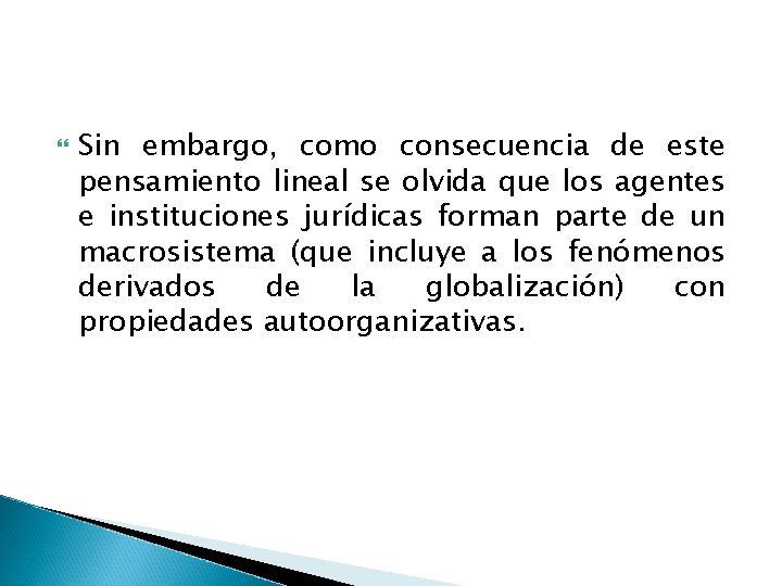  Sin embargo, como consecuencia de este pensamiento lineal se olvida que los agentes