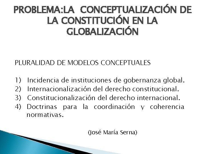 PROBLEMA: LA CONCEPTUALIZACIÓN DE LA CONSTITUCIÓN EN LA GLOBALIZACIÓN PLURALIDAD DE MODELOS CONCEPTUALES 1)