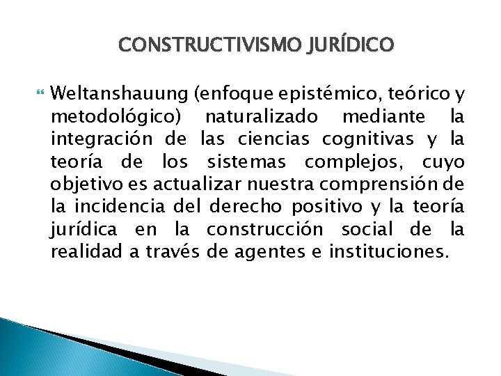 CONSTRUCTIVISMO JURÍDICO Weltanshauung (enfoque epistémico, teórico y metodológico) naturalizado mediante la integración de las