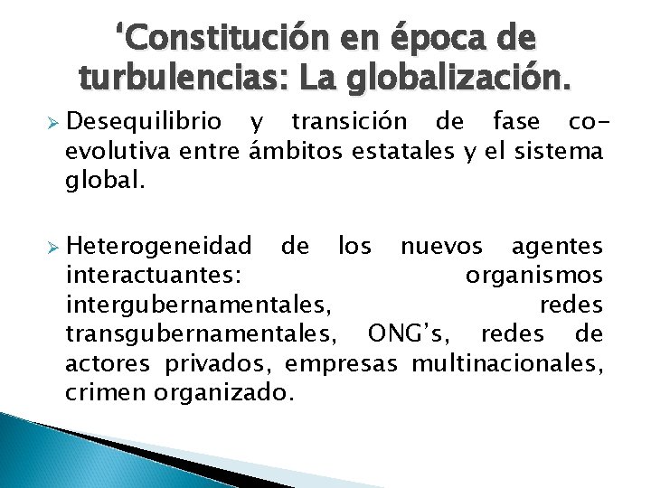 ‘Constitución en época de turbulencias: La globalización. Ø Desequilibrio y transición de fase coevolutiva