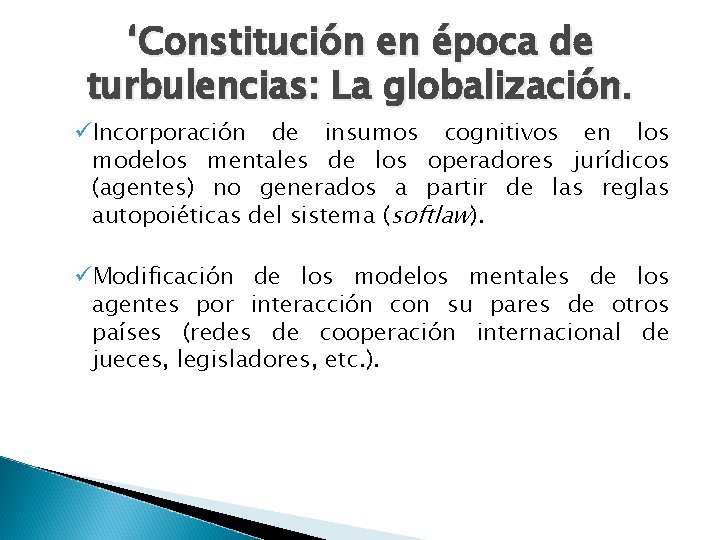 ‘Constitución en época de turbulencias: La globalización. üIncorporación de insumos cognitivos en los modelos