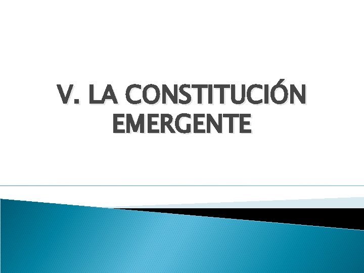 V. LA CONSTITUCIÓN EMERGENTE 