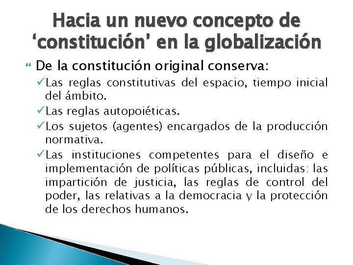 Hacia un nuevo concepto de ‘constitución’ en la globalización De la constitución original conserva: