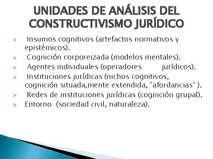 UNIDADES DE ANÁLISIS DEL CONSTRUCTIVISMO JURÍDICO Ø Ø Ø Insumos cognitivos (artefactos normativos y