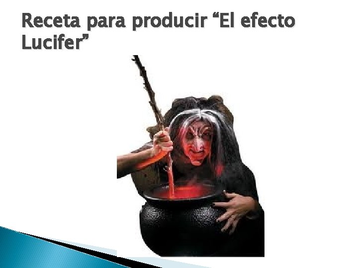 Receta para producir “El efecto Lucifer” 