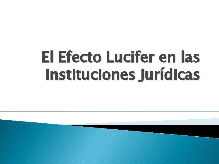El Efecto Lucifer en las Instituciones Jurídicas 
