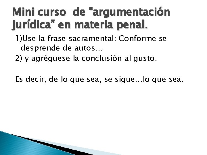 Mini curso de “argumentación jurídica” en materia penal. 1)Use la frase sacramental: Conforme se