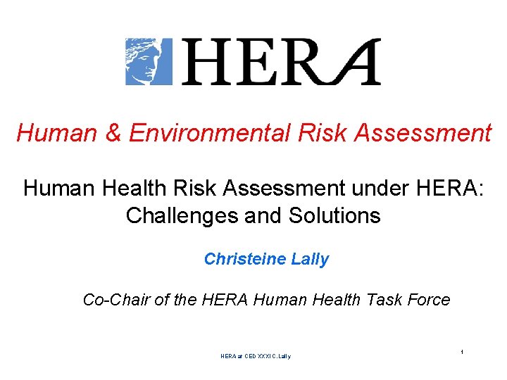 Human & Environmental Risk Assessment Human Health Risk Assessment under HERA: Challenges and Solutions