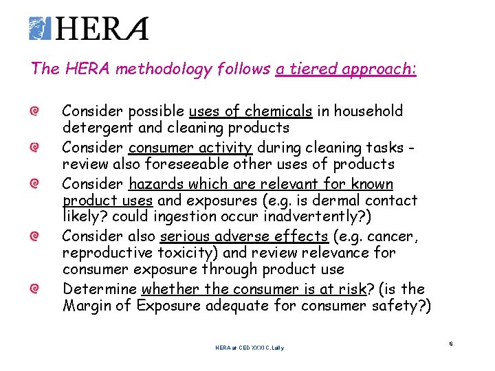 The HERA methodology follows a tiered approach: Consider possible uses of chemicals in household