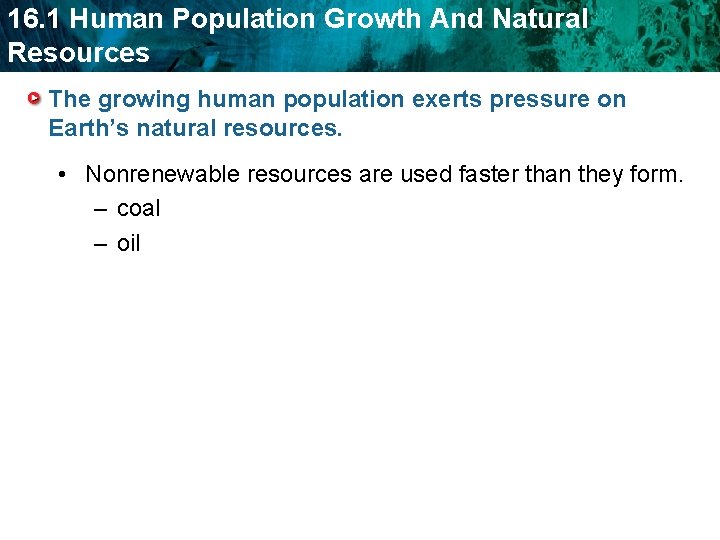 16. 1 Human Population Growth And Natural Resources The growing human population exerts pressure 16. 1 Human Population Growth And Natural Resources The growing human population exerts pressure