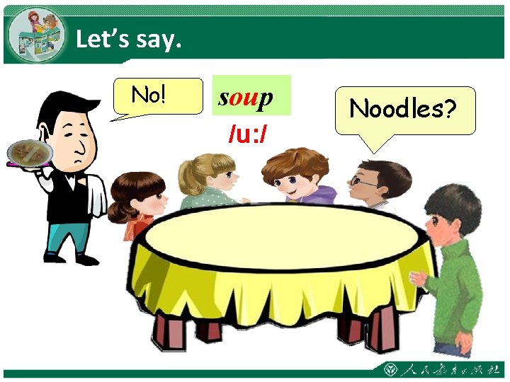 Let’s say. No! soup /u: / Noodles? 