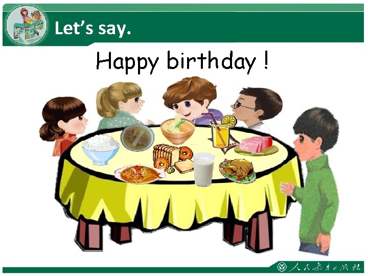 Let’s say. Happy birthday ! 