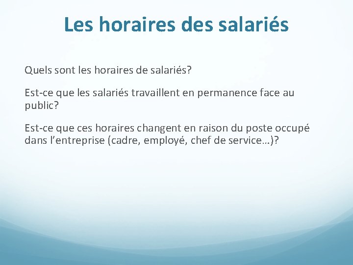 Les horaires des salariés Quels sont les horaires de salariés? Est-ce que les salariés