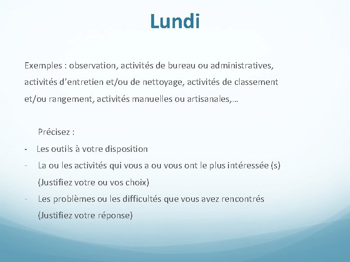 Lundi Exemples : observation, activités de bureau ou administratives, activités d’entretien et/ou de nettoyage,