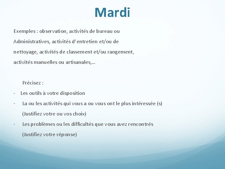 Mardi Exemples : observation, activités de bureau ou Administratives, activités d’entretien et/ou de nettoyage,