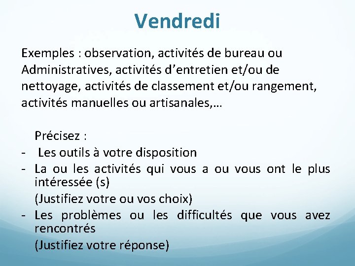 Vendredi Exemples : observation, activités de bureau ou Administratives, activités d’entretien et/ou de nettoyage,