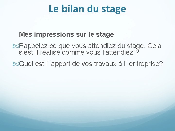 Le bilan du stage Mes impressions sur le stage Rappelez ce que vous attendiez