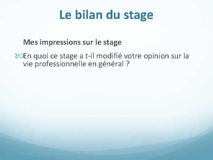 Le bilan du stage Mes impressions sur le stage En quoi ce stage a