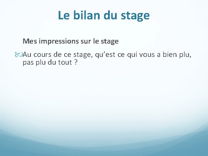 Le bilan du stage Mes impressions sur le stage Au cours de ce stage,