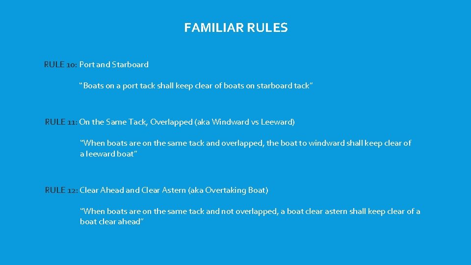 FAMILIAR RULES RULE 10: Port and Starboard “Boats on a port tack shall keep FAMILIAR RULES RULE 10: Port and Starboard “Boats on a port tack shall keep