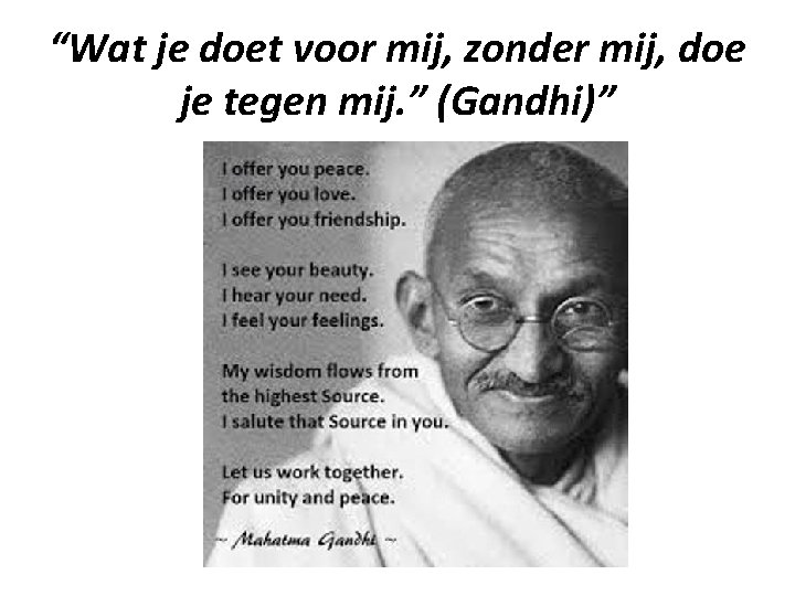 “Wat je doet voor mij, zonder mij, doe je tegen mij. ” (Gandhi)” 