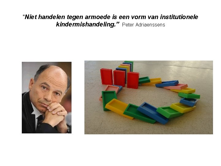 “Niet handelen tegen armoede is een vorm van institutionele kindermishandeling. ” Peter Adriaenssens 