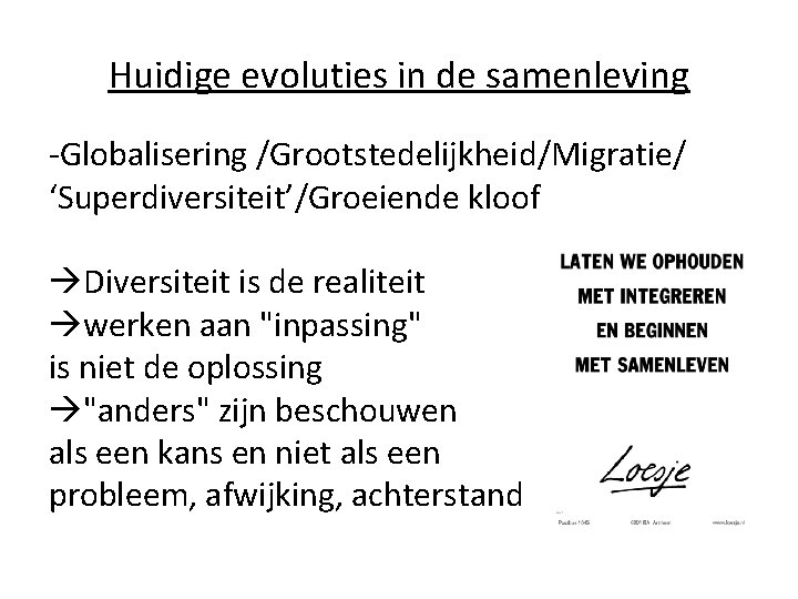 Huidige evoluties in de samenleving -Globalisering /Grootstedelijkheid/Migratie/ ‘Superdiversiteit’/Groeiende kloof Diversiteit is de realiteit werken