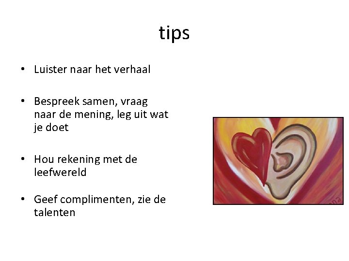tips • Luister naar het verhaal • Bespreek samen, vraag naar de mening, leg