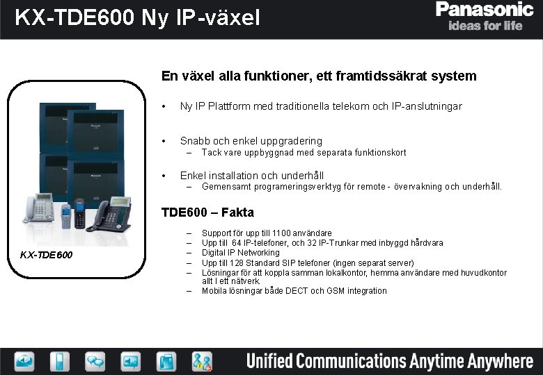 KX-TDE 600 Ny IP-växel En växel alla funktioner, ett framtidssäkrat system • Ny IP