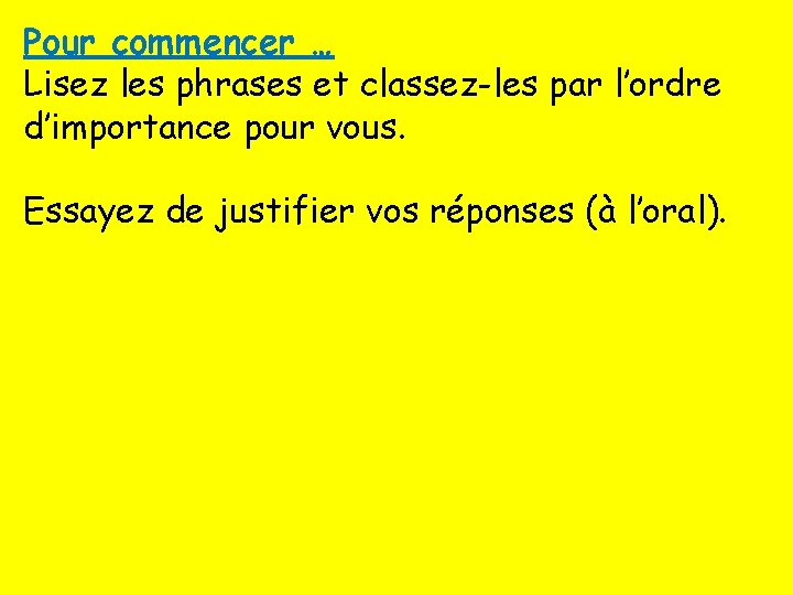 Pour commencer … Lisez les phrases et classez-les par l’ordre d’importance pour vous. Essayez