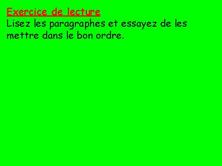 Exercice de lecture Lisez les paragraphes et essayez de les mettre dans le bon