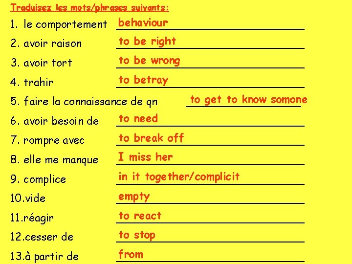Traduisez les mots/phrases suivants: behaviour 1. le comportement ______________ 2. avoir raison to be