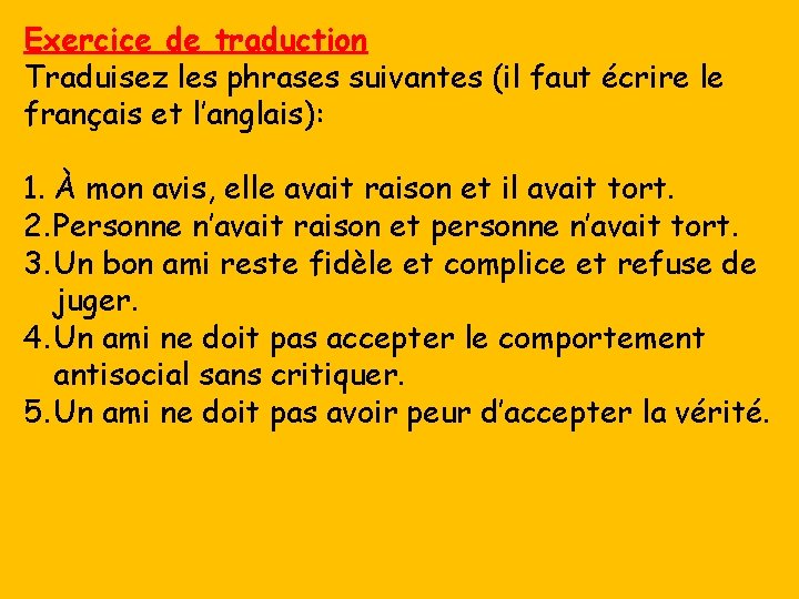 Exercice de traduction Traduisez les phrases suivantes (il faut écrire le français et l’anglais):