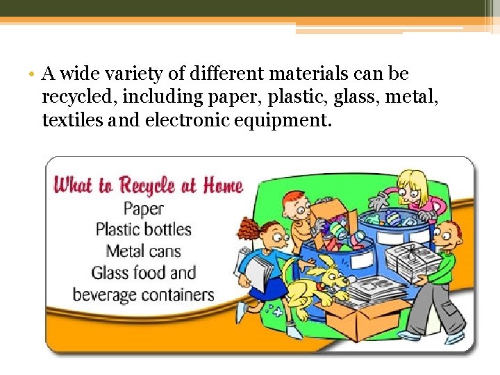  • A wide variety of different materials can be recycled, including paper, plastic,