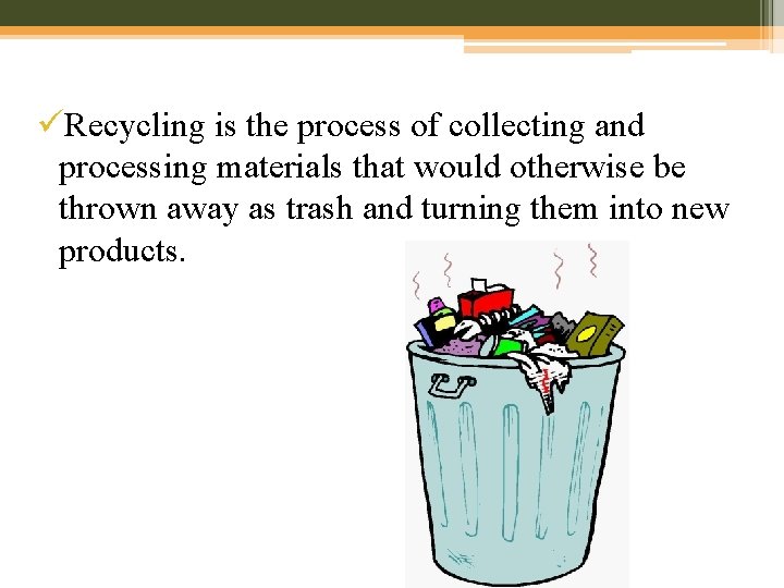 üRecycling is the process of collecting and processing materials that would otherwise be thrown