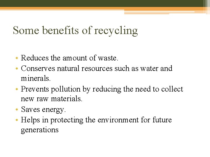 Some benefits of recycling • Reduces the amount of waste. • Conserves natural resources