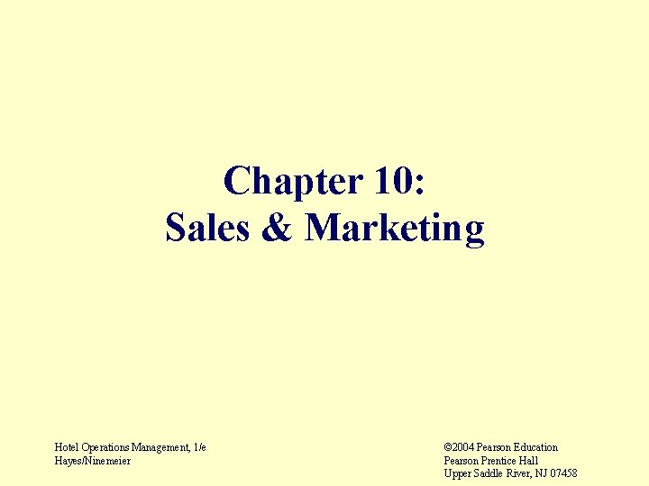 Chapter 10: Sales & Marketing Hotel Operations Management, 1/e Hayes/Ninemeier © 2004 Pearson Education