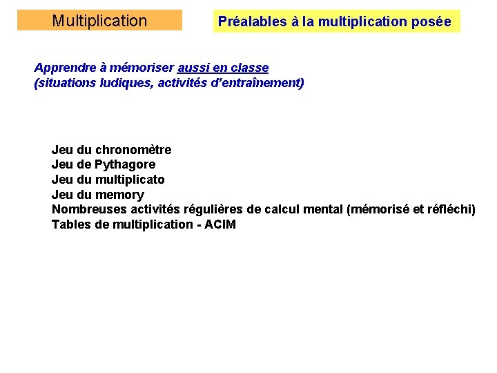 Multiplication Préalables à la multiplication posée Apprendre à mémoriser aussi en classe (situations ludiques, Multiplication Préalables à la multiplication posée Apprendre à mémoriser aussi en classe (situations ludiques,