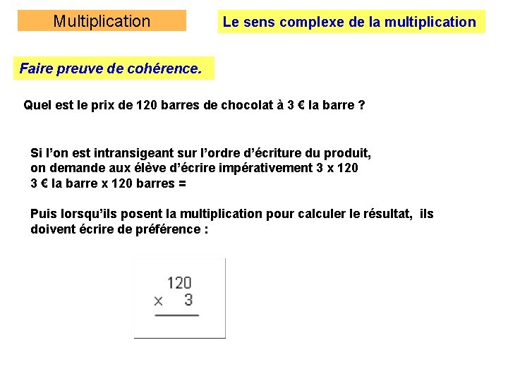 Multiplication Le sens complexe de la multiplication Faire preuve de cohérence. Quel est le