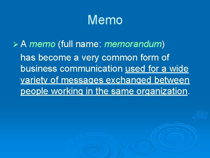 Memo Ø A memo (full name: memorandum) has become a very common form of