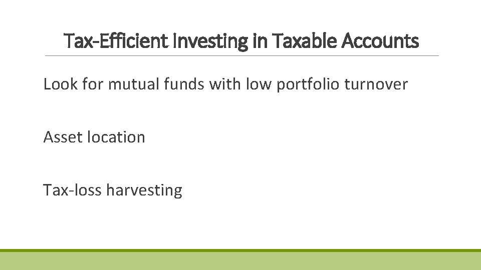 Tax-Efficient Investing in Taxable Accounts Look for mutual funds with low portfolio turnover Asset Tax-Efficient Investing in Taxable Accounts Look for mutual funds with low portfolio turnover Asset