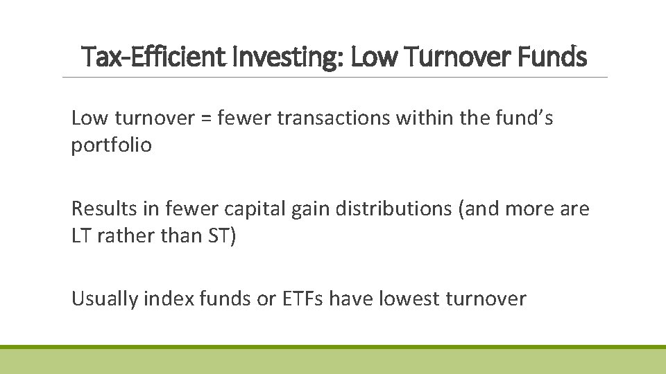 Tax-Efficient Investing: Low Turnover Funds Low turnover = fewer transactions within the fund’s portfolio Tax-Efficient Investing: Low Turnover Funds Low turnover = fewer transactions within the fund’s portfolio