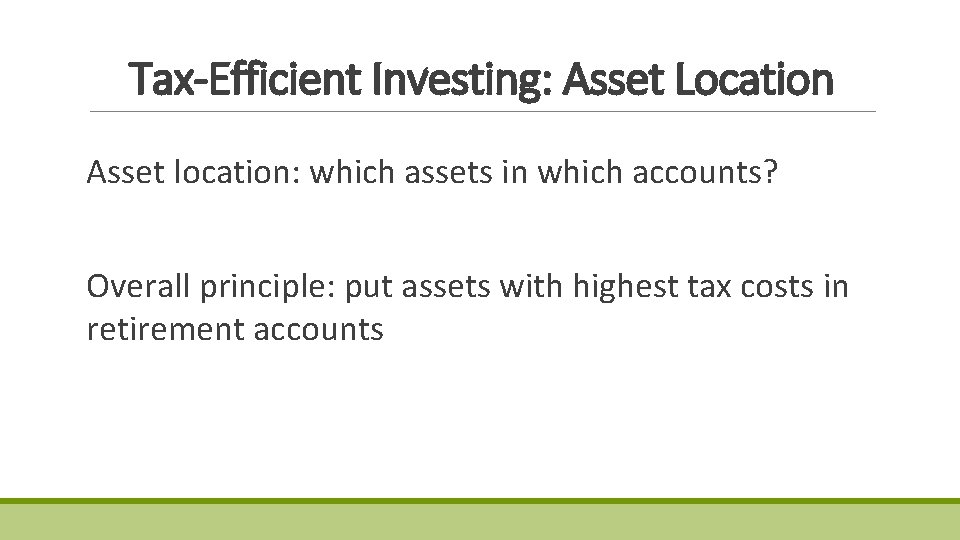 Tax-Efficient Investing: Asset Location Asset location: which assets in which accounts? Overall principle: put Tax-Efficient Investing: Asset Location Asset location: which assets in which accounts? Overall principle: put
