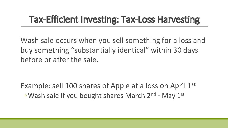 Tax-Efficient Investing: Tax-Loss Harvesting Wash sale occurs when you sell something for a loss Tax-Efficient Investing: Tax-Loss Harvesting Wash sale occurs when you sell something for a loss
