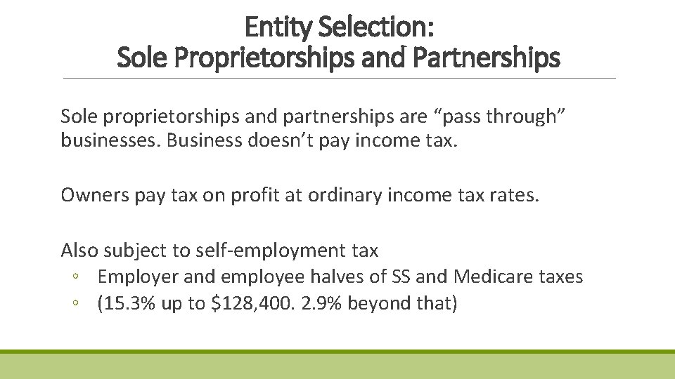 Entity Selection: Sole Proprietorships and Partnerships Sole proprietorships and partnerships are “pass through” businesses. Entity Selection: Sole Proprietorships and Partnerships Sole proprietorships and partnerships are “pass through” businesses.
