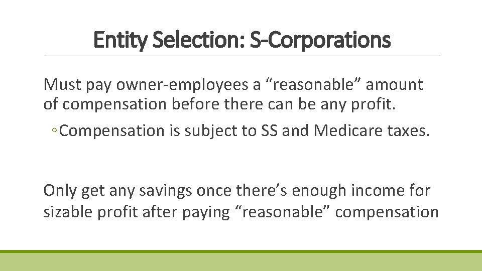 Entity Selection: S-Corporations Must pay owner-employees a “reasonable” amount of compensation before there can Entity Selection: S-Corporations Must pay owner-employees a “reasonable” amount of compensation before there can