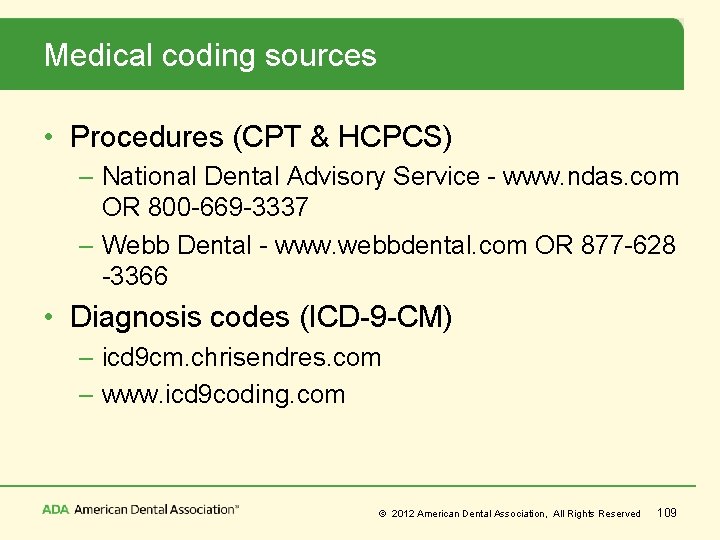 Medical coding sources • Procedures (CPT & HCPCS) – National Dental Advisory Service -