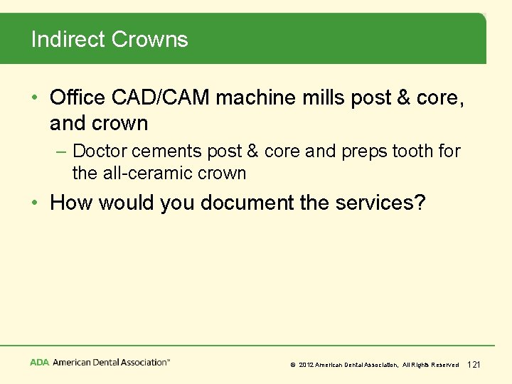 Indirect Crowns • Office CAD/CAM machine mills post & core, and crown – Doctor