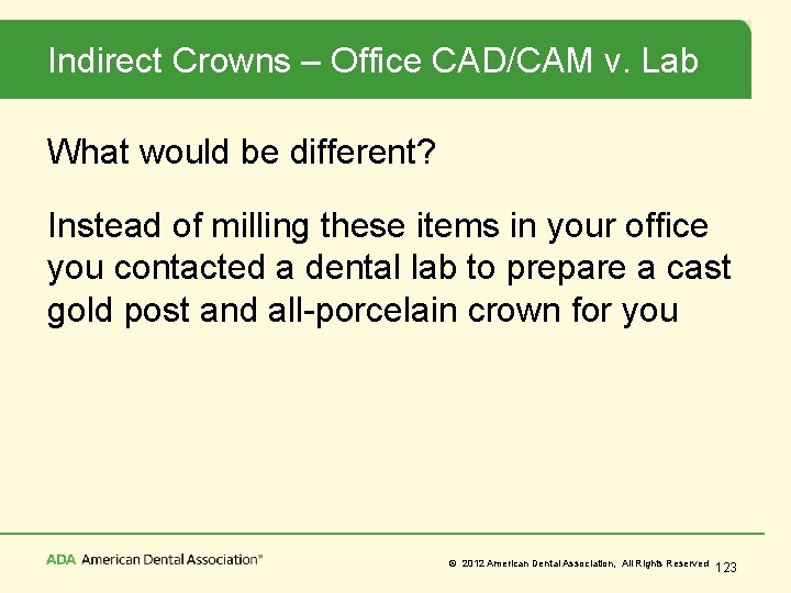 Indirect Crowns – Office CAD/CAM v. Lab What would be different? Instead of milling