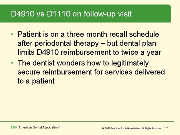 D 4910 vs D 1110 on follow-up visit • Patient is on a three